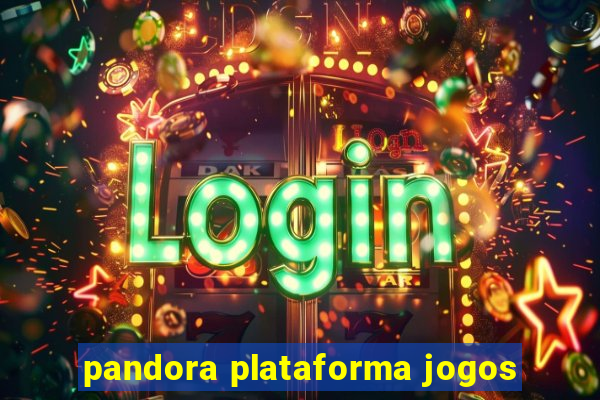 pandora plataforma jogos